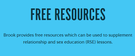 Free resources Brook provides free resources which can be used to supplement relationship and sex education (RSE) lessons.